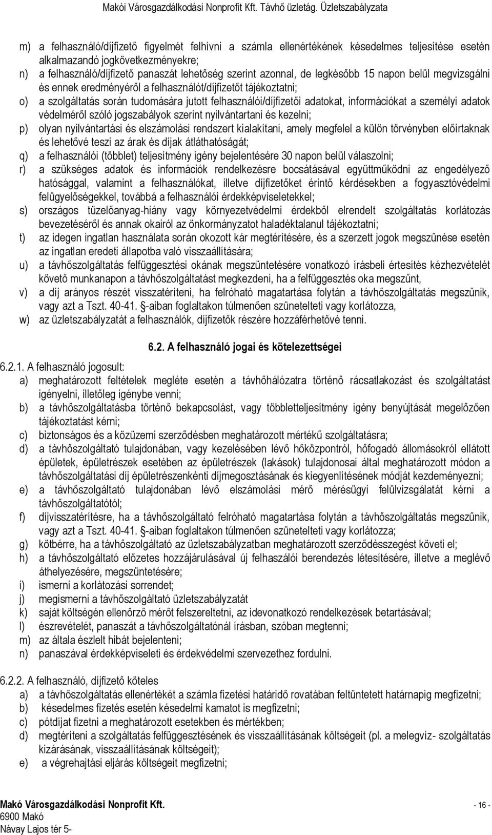 személyi adatok védelméről szóló jogszabályok szerint nyilvántartani és kezelni; p) olyan nyilvántartási és elszámolási rendszert kialakítani, amely megfelel a külön törvényben előírtaknak és