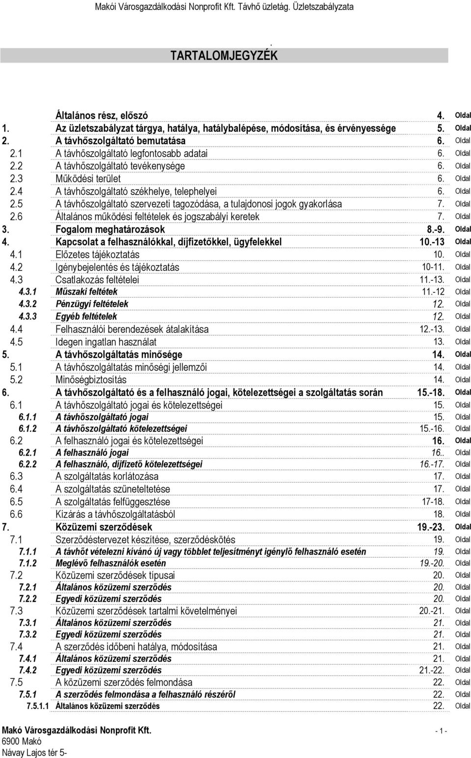 Oldal 2.6 Általános működési feltételek és jogszabályi keretek 7. Oldal 3. Fogalom meghatározások 8.-9. Oldal 4. Kapcsolat a felhasználókkal, díjfizetőkkel, ügyfelekkel 10.-13 Oldal 4.