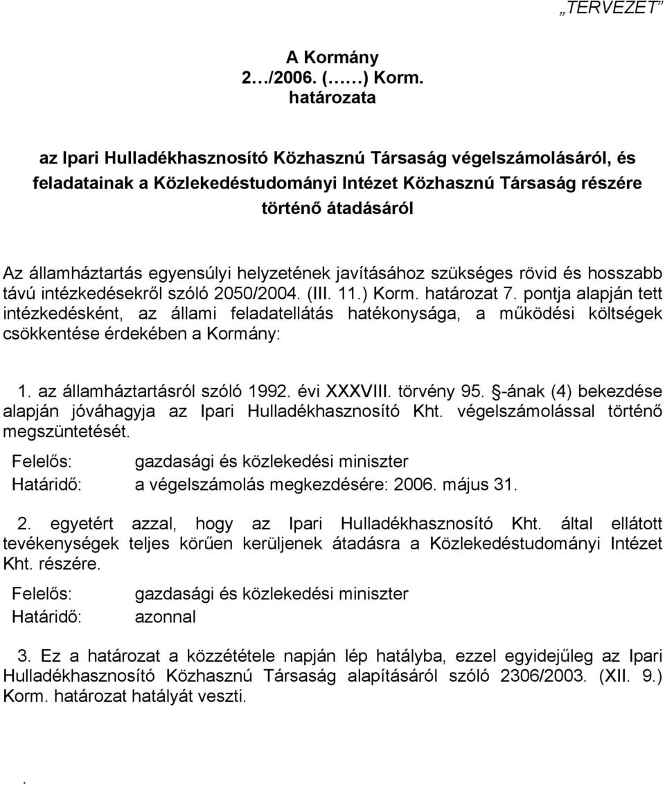 helyzetének javításához szükséges rövid és hosszabb távú intézkedésekről szóló 2050/2004. (III. 11.) Korm. határozat 7.