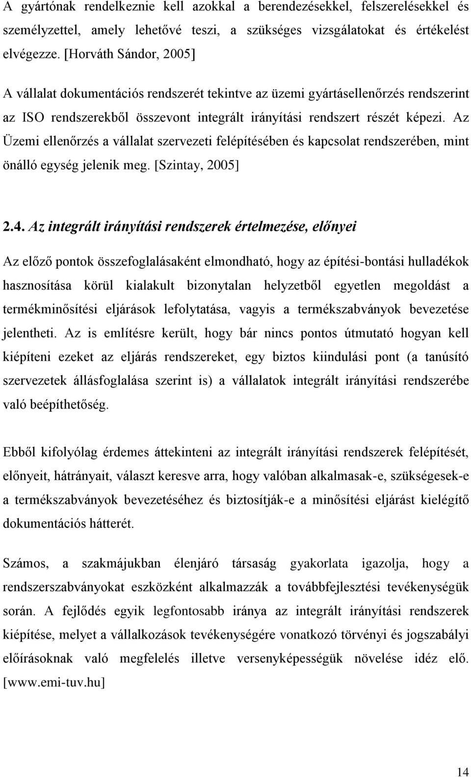 Az Üzemi ellenőrzés a vállalat szervezeti felépítésében és kapcsolat rendszerében, mint önálló egység jelenik meg. [Szintay, 2005] 2.4.