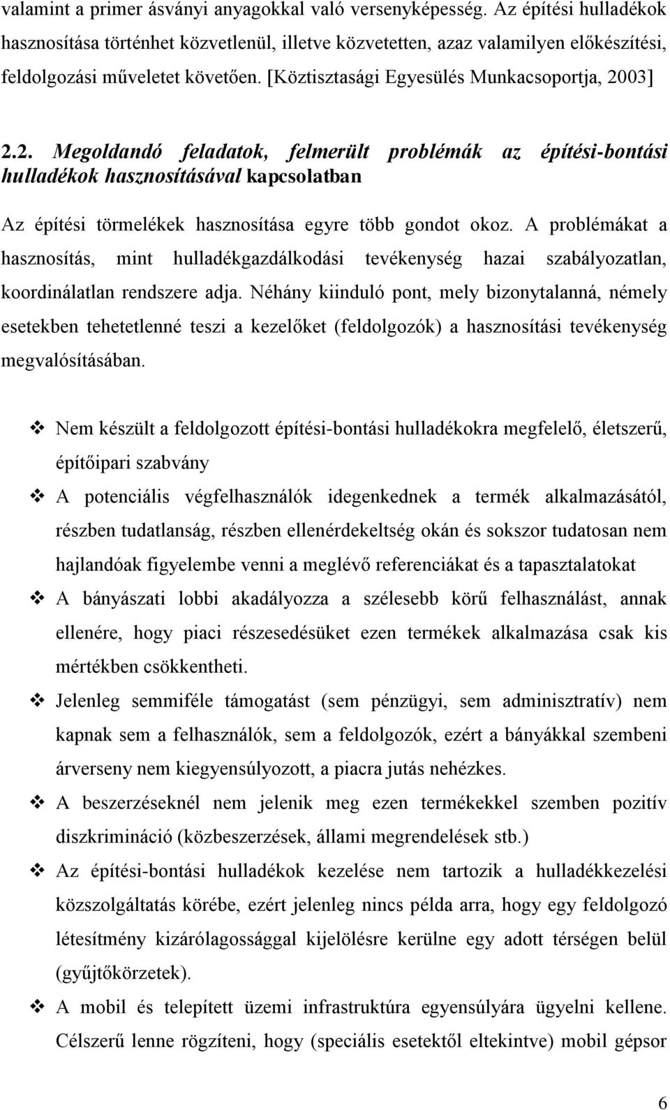 03] 2.2. Megoldandó feladatok, felmerült problémák az építési-bontási hulladékok hasznosításával kapcsolatban Az építési törmelékek hasznosítása egyre több gondot okoz.