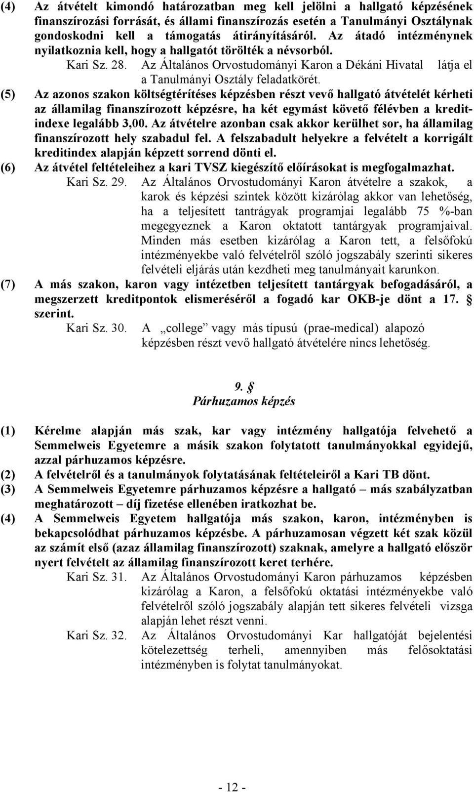Az Általános Orvostudományi Karon a Dékáni Hivatal látja el a Tanulmányi Osztály feladatkörét.