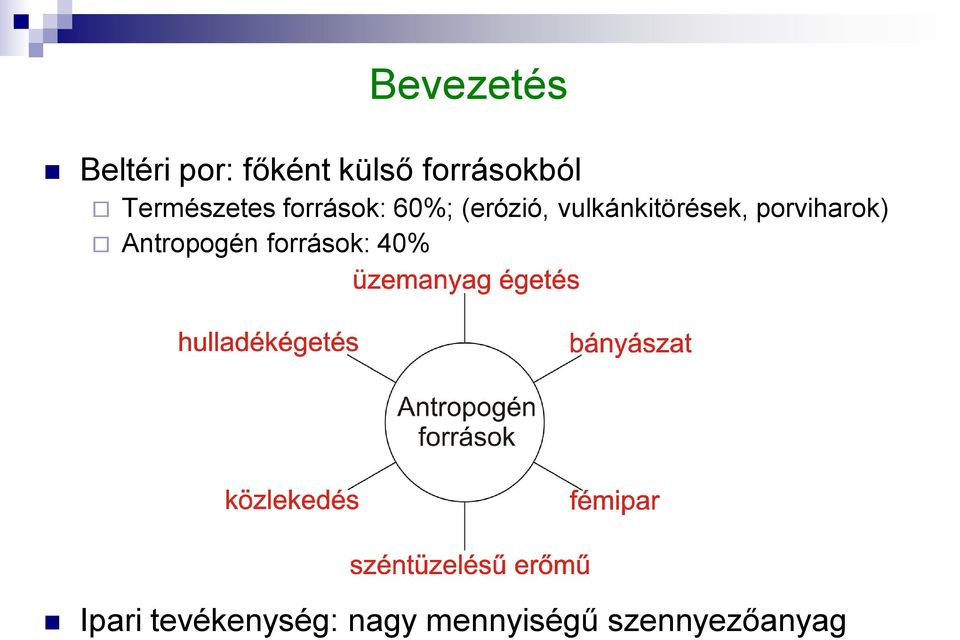 (erózió, vulkánkitörések, porviharok)