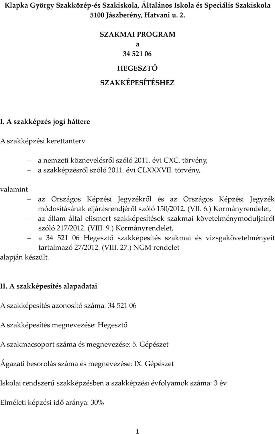 törvény, valamint az Országos Képzési Jegyzékről és az Országos Képzési Jegyzék módosításának eljárásrendjéről szóló 150/2012. (VII. 6.