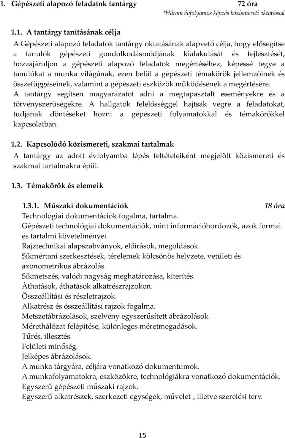 a gépészeti témakörök jellemzőinek és összefüggéseinek, valamint a gépészeti eszközök működésének a megértésére.