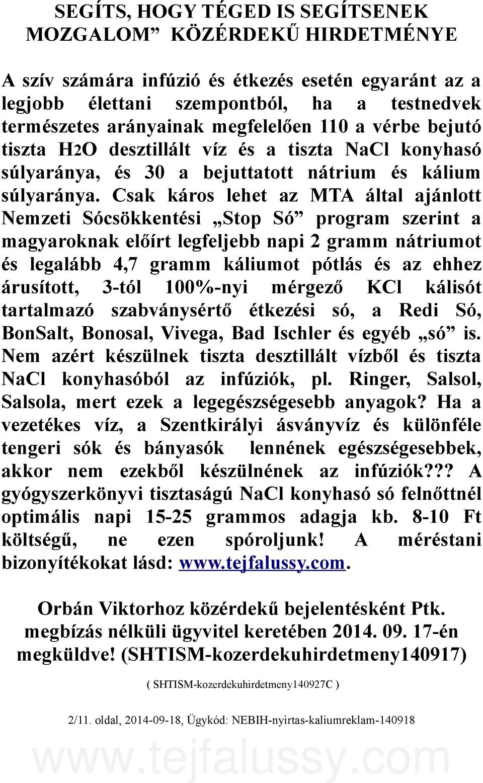 Csak káros lehet az MTA által ajánlott Nemzeti Sócsökkentési Stop Só program szerint a magyaroknak előírt legfeljebb napi 2 gramm nátriumot és legalább 4,7 gramm káliumot pótlás és az ehhez