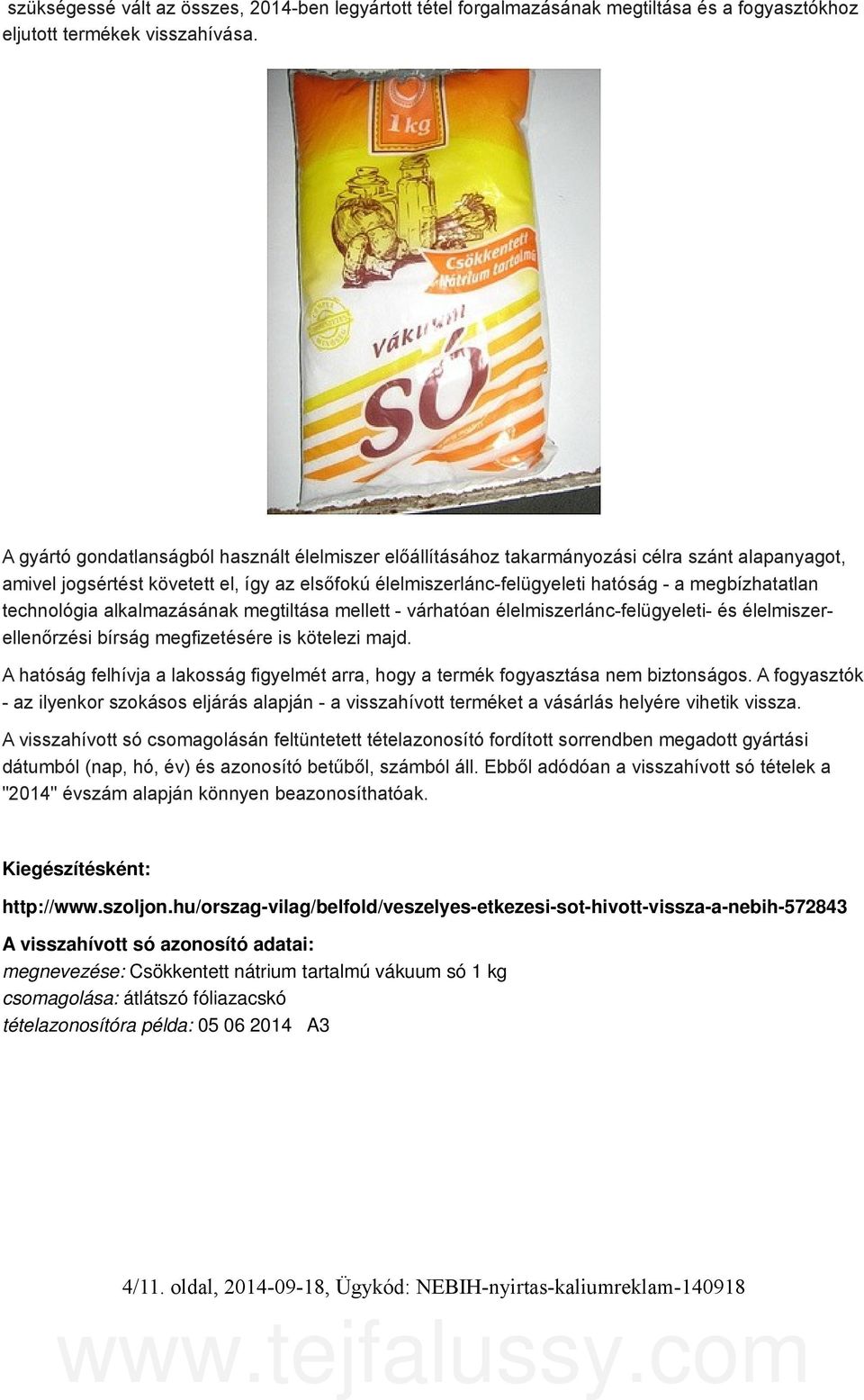 megbízhatatlan technológia alkalmazásának megtiltása mellett - várhatóan élelmiszerlánc-felügyeleti- és élelmiszerellenőrzési bírság megfizetésére is kötelezi majd.