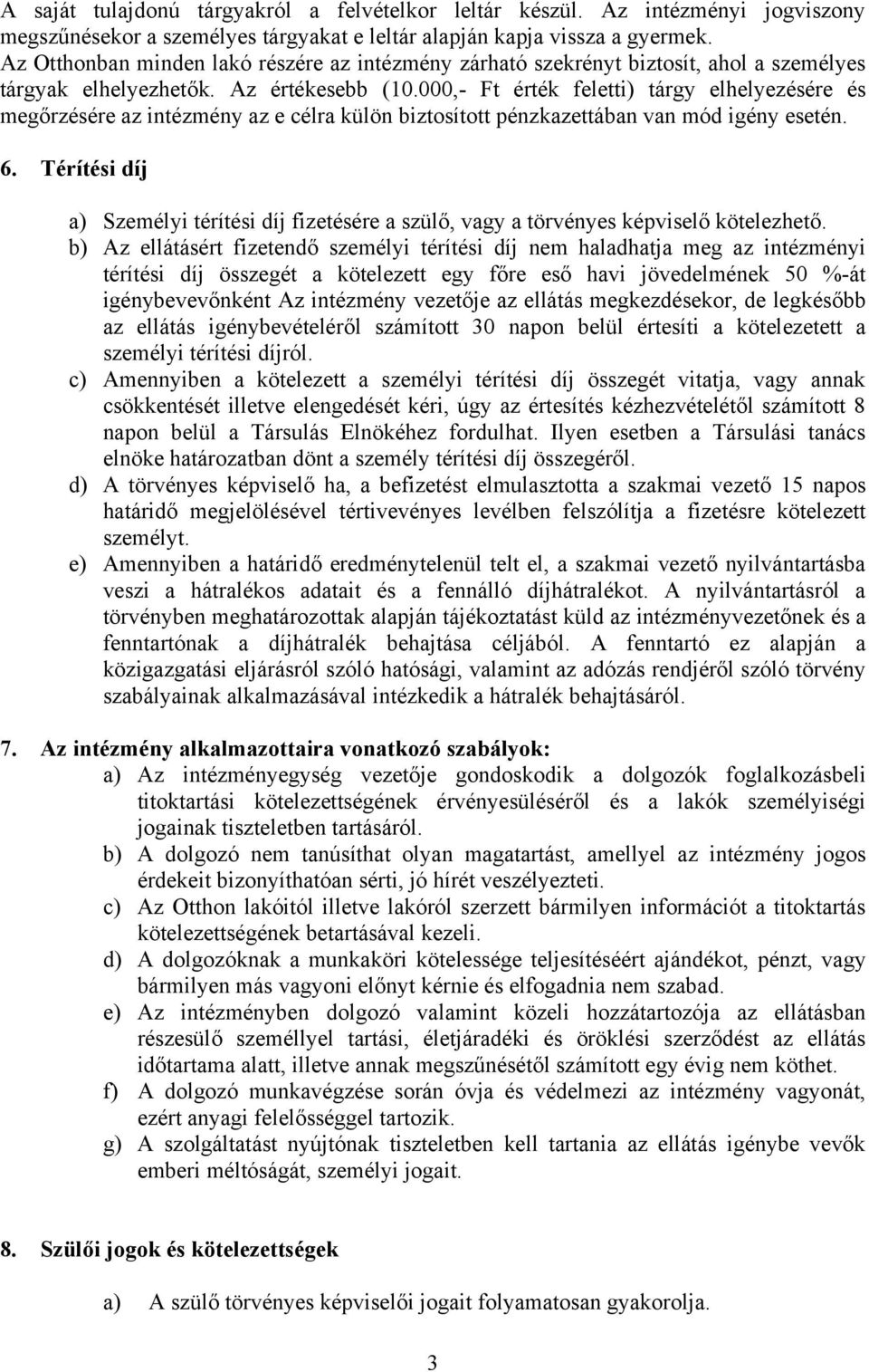 000,- Ft érték feletti) tárgy elhelyezésére és megőrzésére az intézmény az e célra külön biztosított pénzkazettában van mód igény esetén. 6.