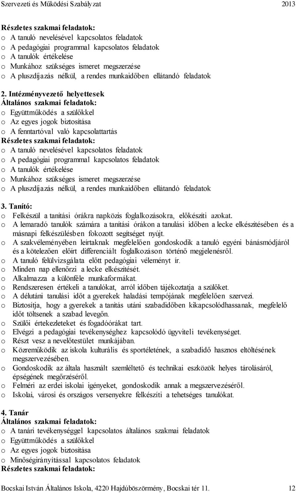 Intézményvezető helyettesek Általános szakmai feladatok: o Együttműködés a szülőkkel o Az egyes jogok biztosítása o A fenntartóval való kapcsolattartás  pluszdíjazás nélkül, a rendes munkaidőben