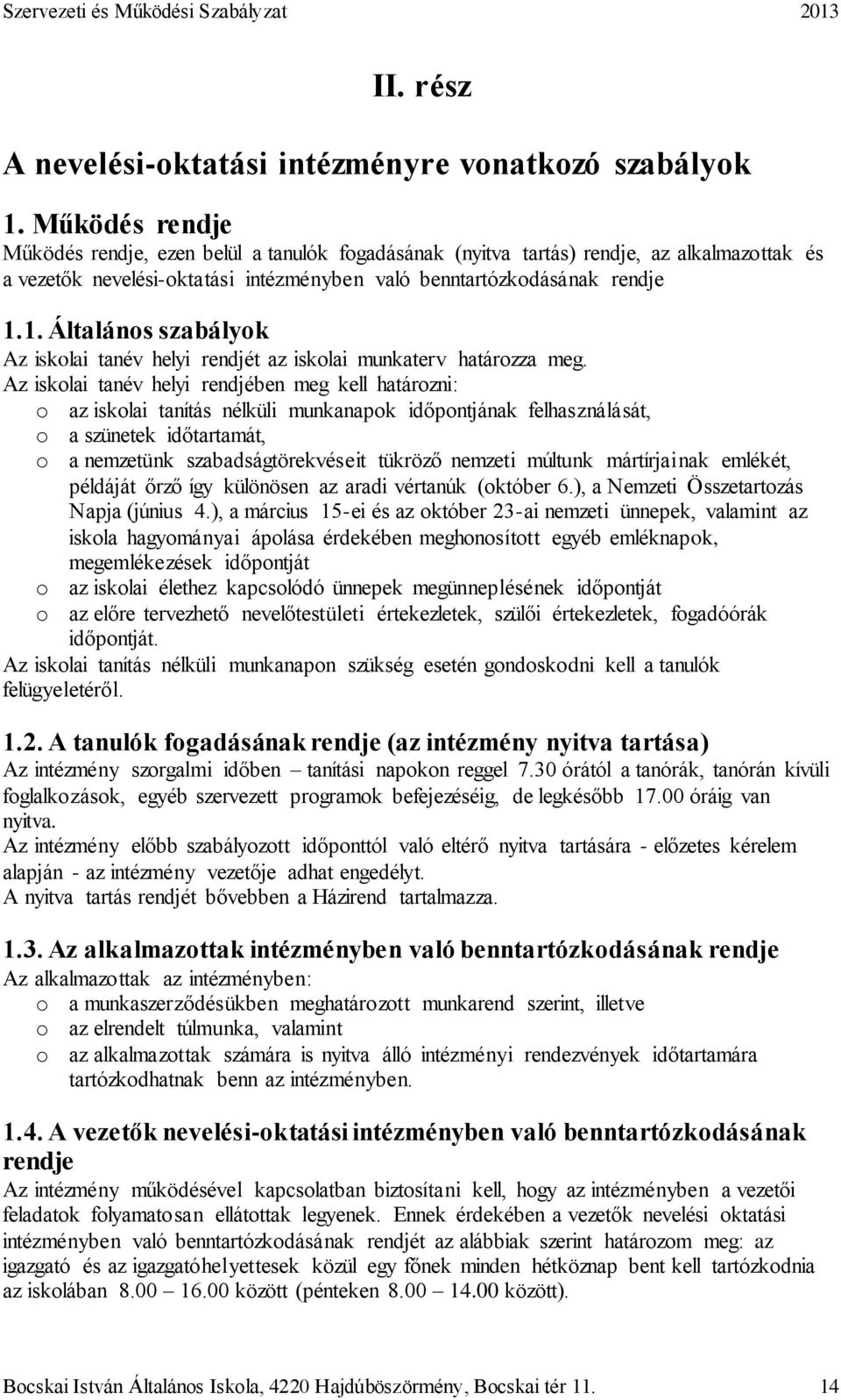 1. Általános szabályok Az iskolai tanév helyi rendjét az iskolai munkaterv határozza meg.