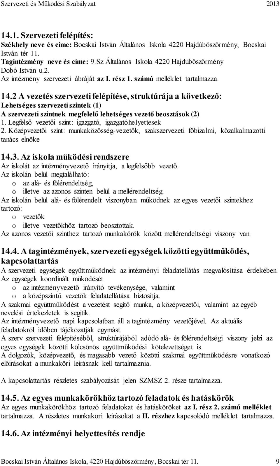2 A vezetés szervezeti felépítése, struktúrája a következő: Lehetséges szervezeti szintek (1) A szervezeti szintnek megfelelő lehetséges vezető beosztások (2) 1.