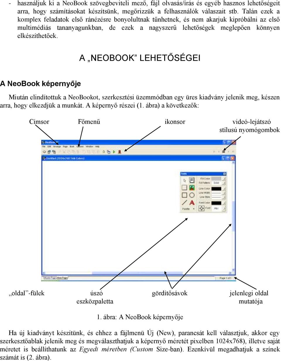 A NEOBOOK LEHETŐSÉGEI A NeoBook képernyője Miután elindítottuk a NeoBookot, szerkesztési üzemmódban egy üres kiadvány jelenik meg, készen arra, hogy elkezdjük a munkát. A képernyő részei (1.