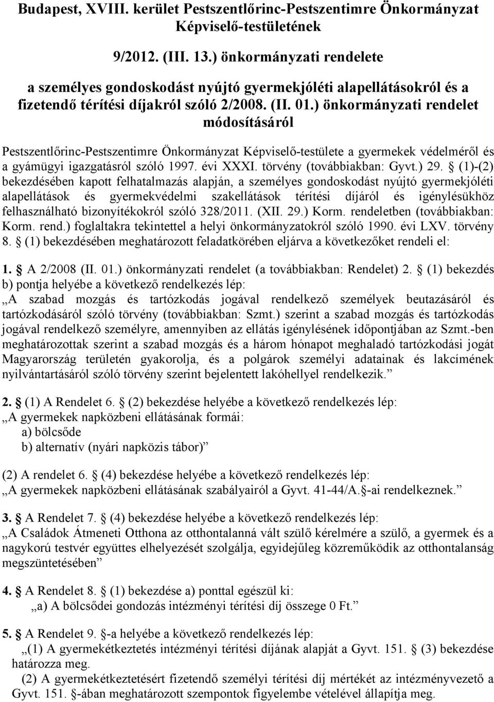 ) önkormányzati rendelet módosításáról Pestszentlőrinc-Pestszentimre Önkormányzat Képviselő-testülete a gyermekek védelméről és a gyámügyi igazgatásról szóló 1997. évi XXXI.