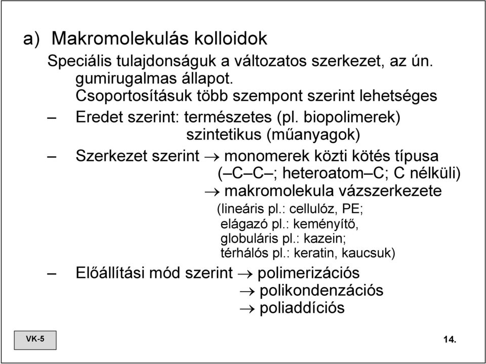 biopolimerek) szintetikus (műanyagok) Szerkezet szerint monomerek közti kötés típusa ( C C ; heteroatom C; C nélküli)