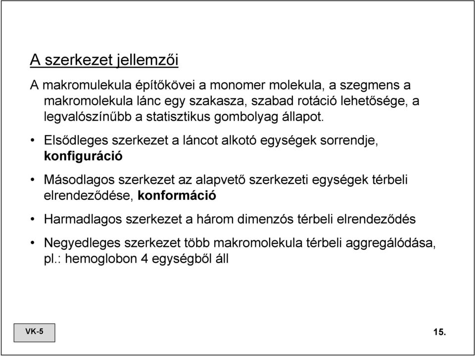 Elsődleges szerkezet a láncot alkotó egységek sorrendje, konfiguráció Másodlagos szerkezet az alapvető szerkezeti egységek