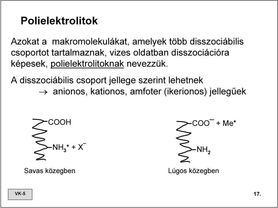 A disszociábilis csoport jellege szerint lehetnek anionos, kationos, amfoter