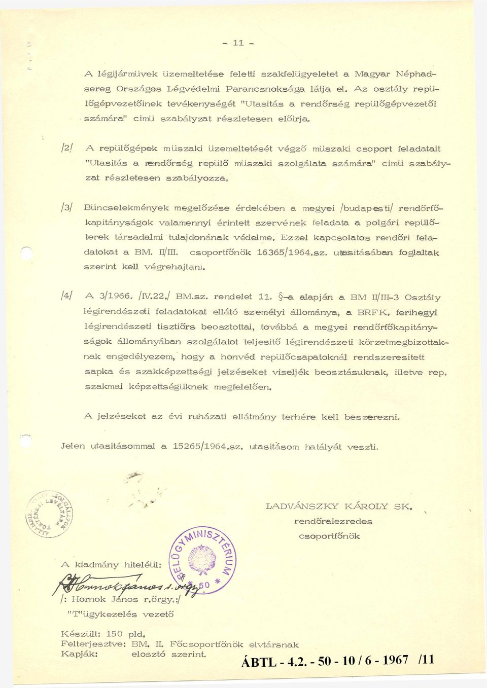 repülőgépvezetői számára" cimü szabályzat részletesen előirjsu /2/ A repülőgépek műszaki üzemeltetését végző műszaki csoport feladatait "Utasitás a rendőrség repülő műszaki szolgálata számára" cimü