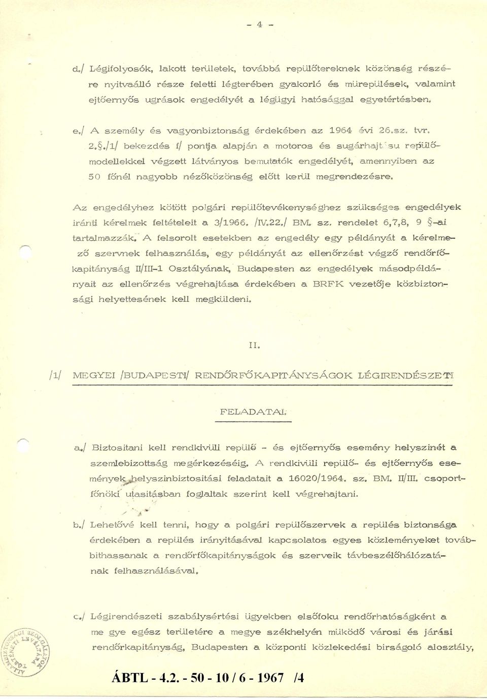 egyetértésben, e./ A. személy és vagyonbiztonság érdekében az 1964 évi 26