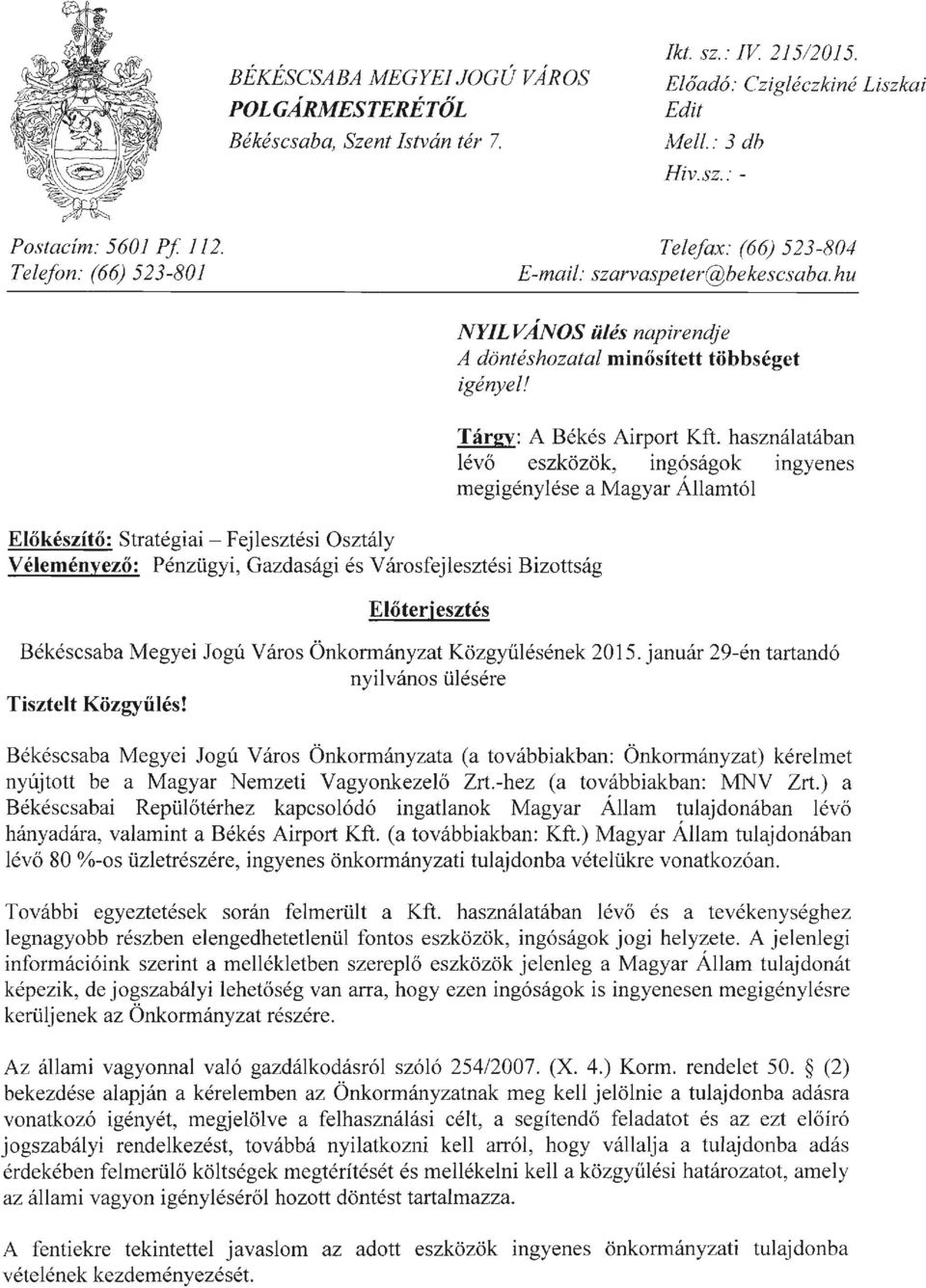 hu Előkészítő: Stratégiai - Fejlesztési Osztály Véleményező: Pénzügyi, Gazdasági és Városfejlesztési Bizottság Előterj esztés NYILVÁNOS ülés napirendje A döntéshozatal minősített többséget igényel!