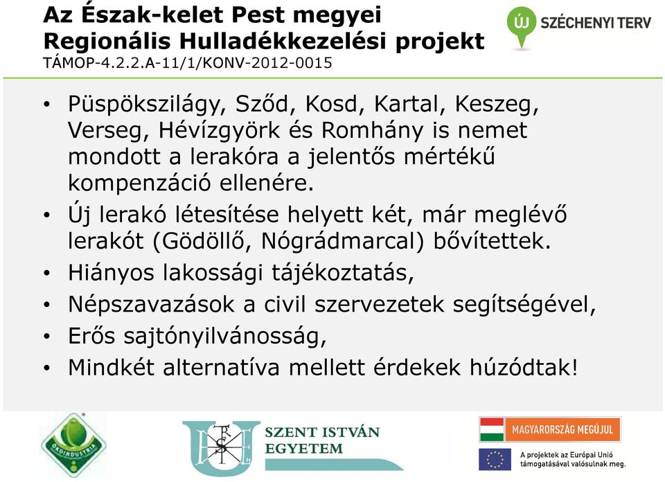 Új lerakó létesítése helyett két, már meglévő lerakót (Gödöllő, Nógrádmarcal) bővítettek.