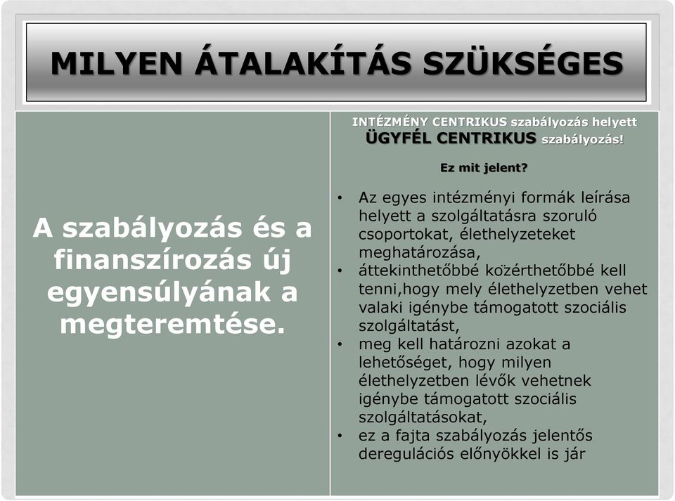 Az egyes intézményi formák leírása helyett a szolgáltatásra szoruló csoportokat, élethelyzeteket meghatározása, áttekinthetőbbé ko zérthetőbbé kell