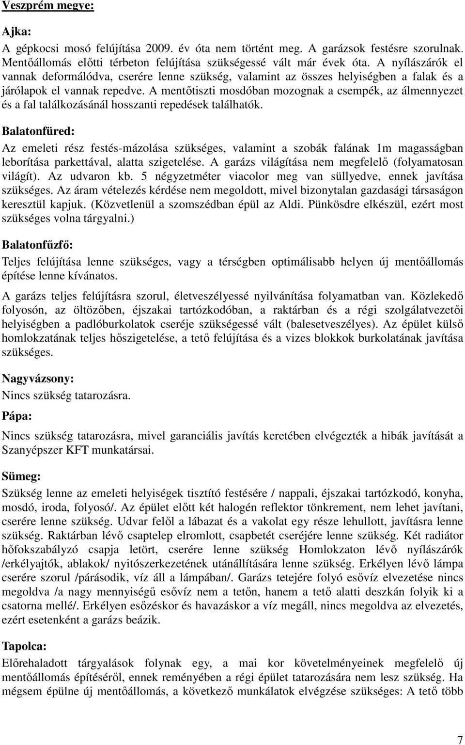 A mentőtiszti mosdóban mozognak a csempék, az álmennyezet és a fal találkozásánál hosszanti repedések találhatók.