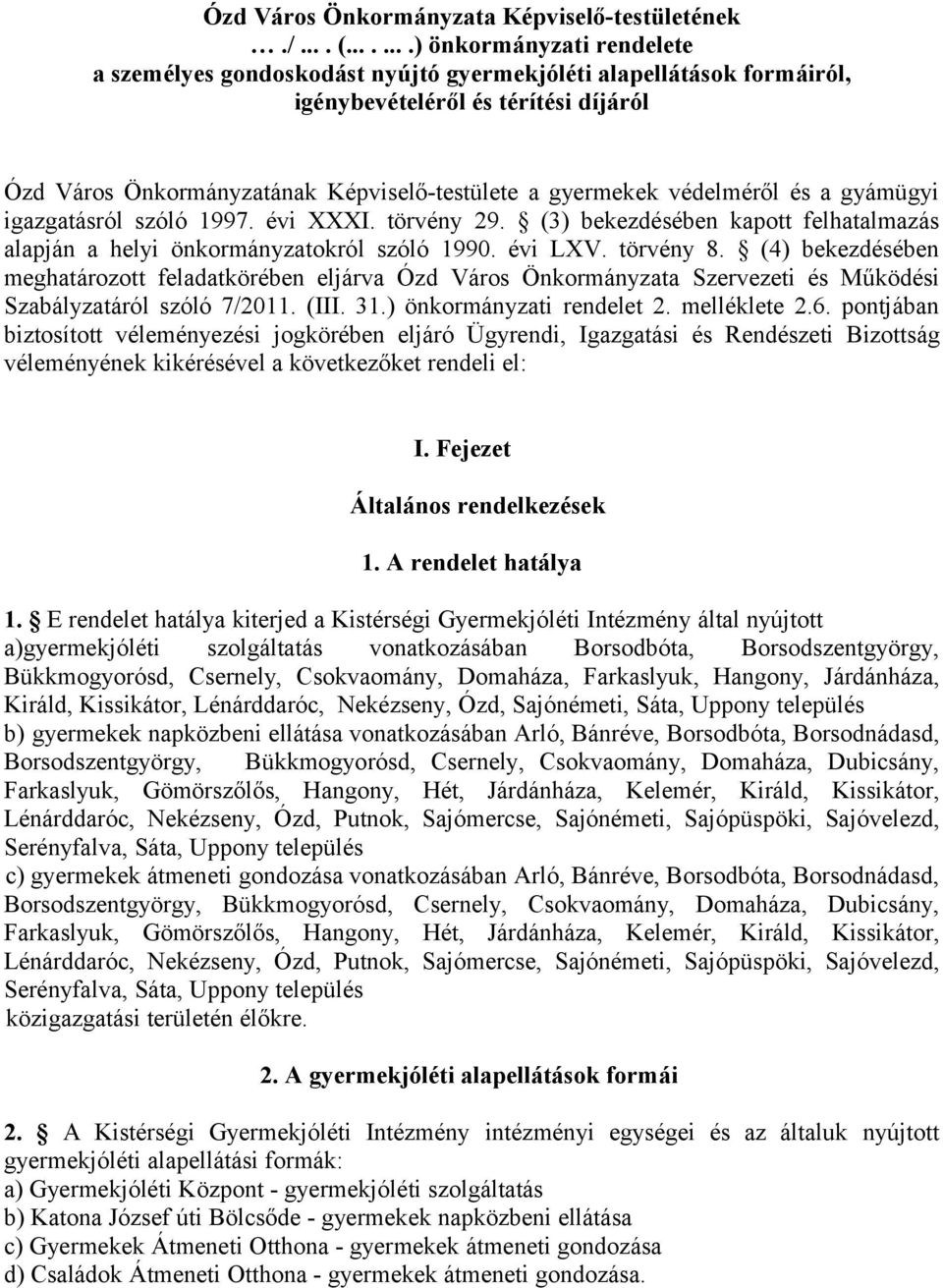 védelméről és a gyámügyi igazgatásról szóló 1997. évi XXXI. törvény 29. (3) bekezdésében kapott felhatalmazás alapján a helyi önkormányzatokról szóló 1990. évi LXV. törvény 8.