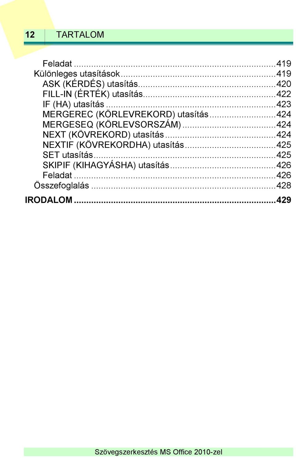 .. 424 MERGESEQ (KÖRLEVSORSZÁM)... 424 NEXT (KÖVREKORD) utasítás.