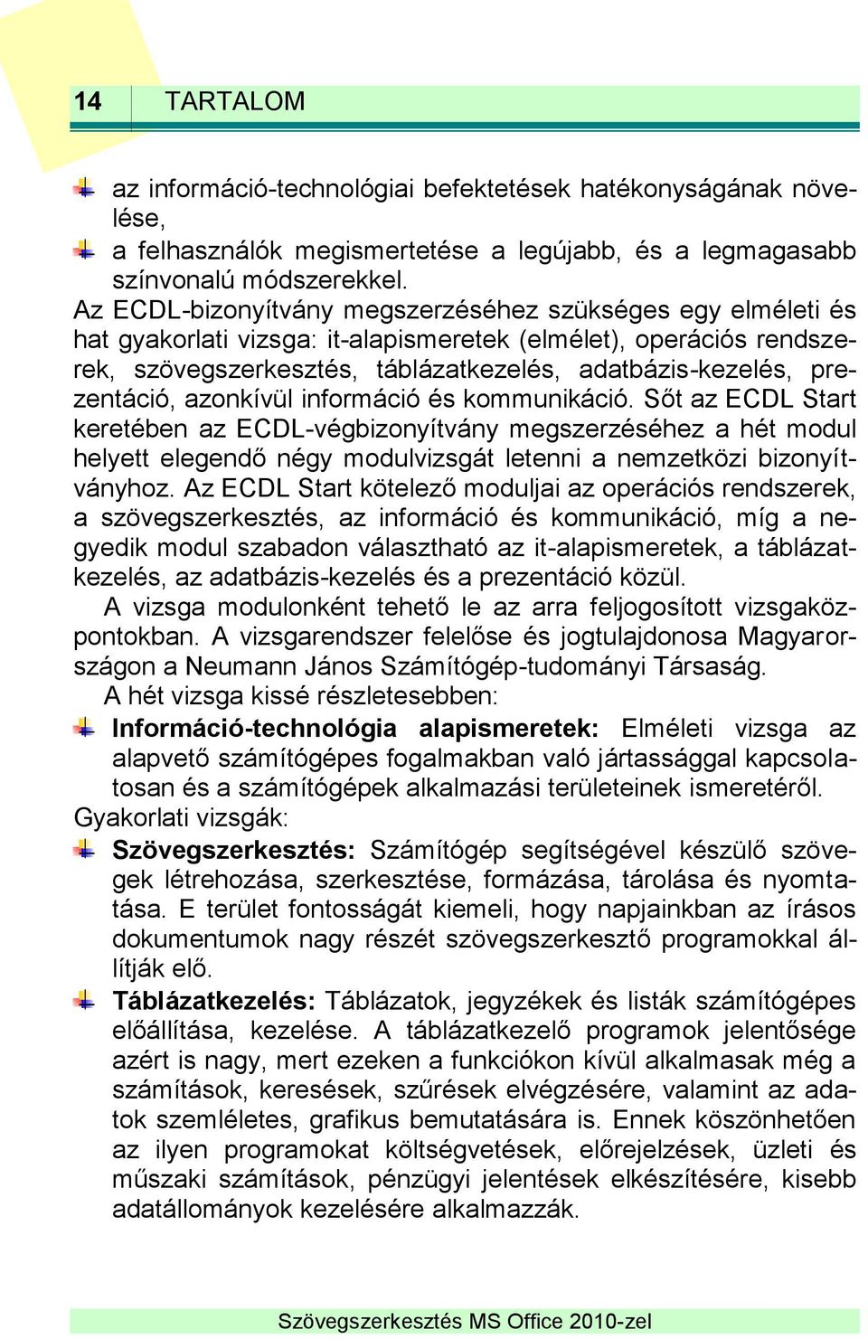 prezentáció, azonkívül információ és kommunikáció.