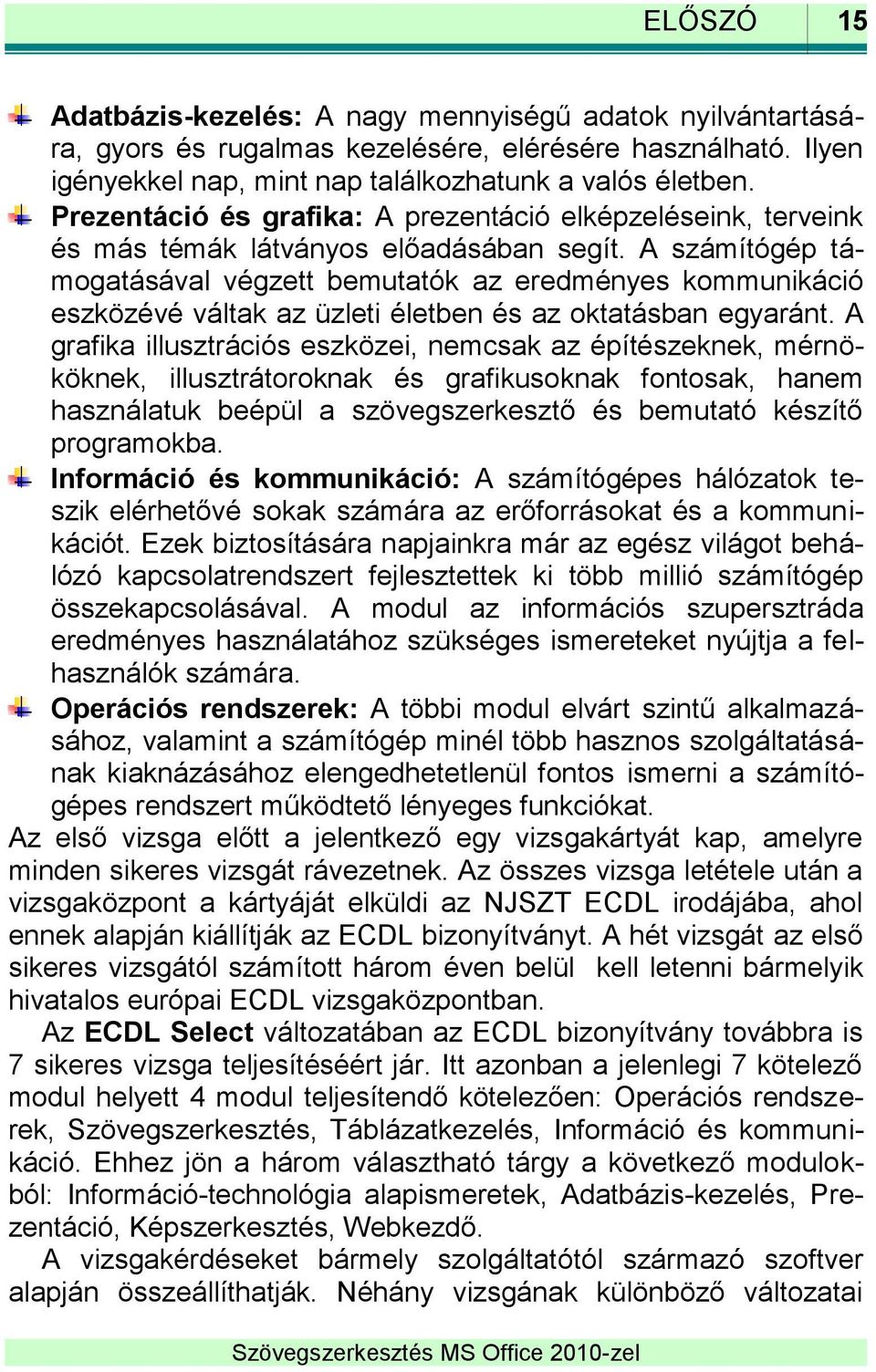 A számítógép támogatásával végzett bemutatók az eredményes kommunikáció eszközévé váltak az üzleti életben és az oktatásban egyaránt.