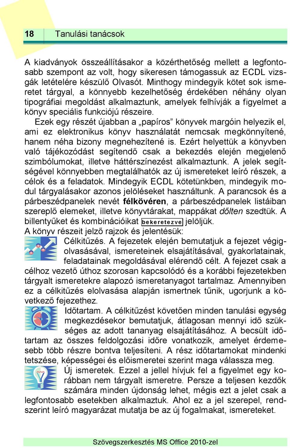 Ezek egy részét újabban a papíros könyvek margóin helyezik el, ami ez elektronikus könyv használatát nemcsak megkönnyítené, hanem néha bizony megnehezítené is.