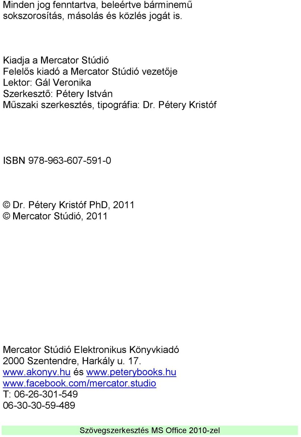 szerkesztés, tipográfia: Dr. Pétery Kristóf ISBN 978-963-607-591-0 Dr.