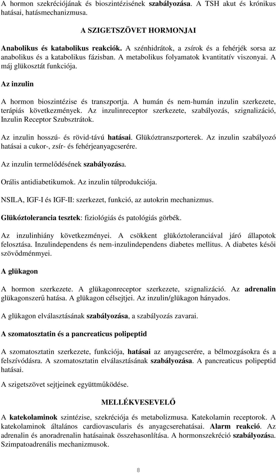 Az inzulin A hormon bioszintézise és transzportja. A humán és nem-humán inzulin szerkezete, terápiás következmények.