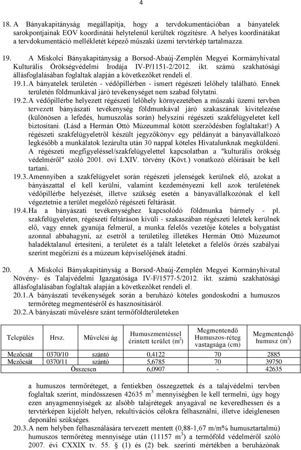 A Miskolci Bányakapitányság a Borsod-Abaúj-Zemplén Megyei Kormányhivatal Kulturális Örökségvédelmi Irodája IV-P/1151-2/2012. ikt.