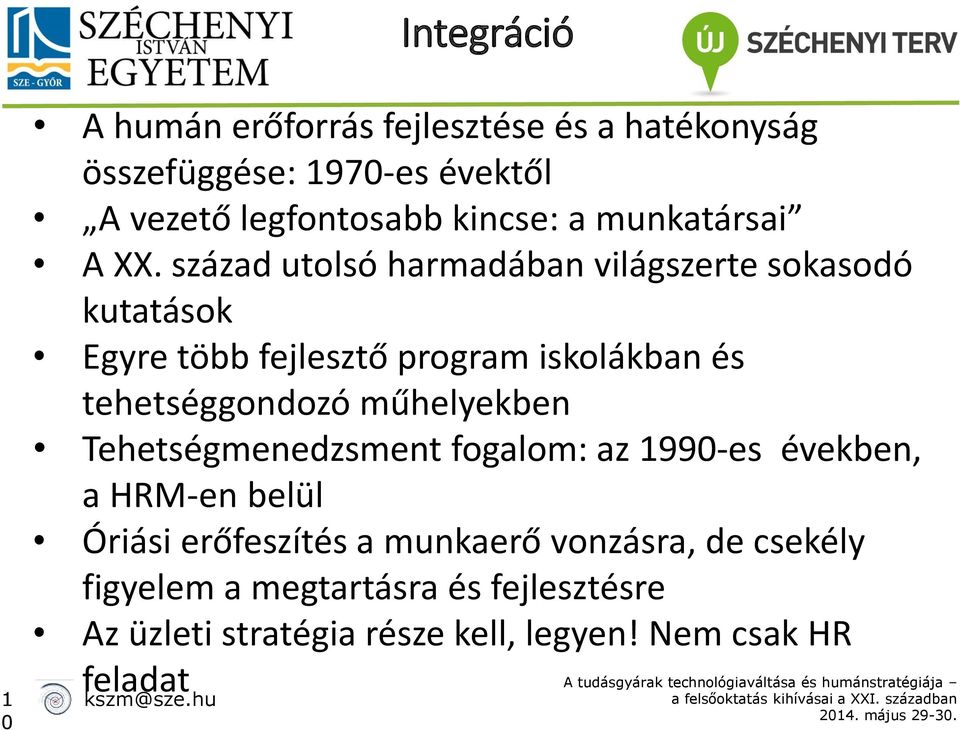 század utolsó harmadában világszerte sokasodó kutatások Egyre több fejlesztő program iskolákban és tehetséggondozó