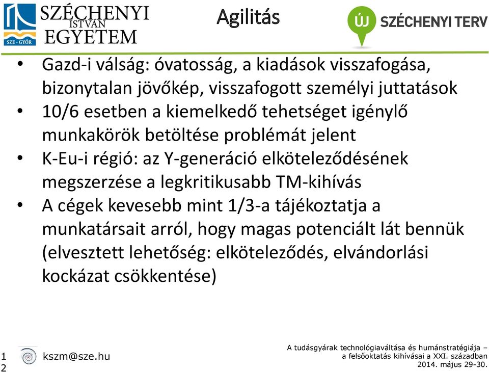 elköteleződésének megszerzése a legkritikusabb TM-kihívás A cégek kevesebb mint 1/3-a tájékoztatja a munkatársait