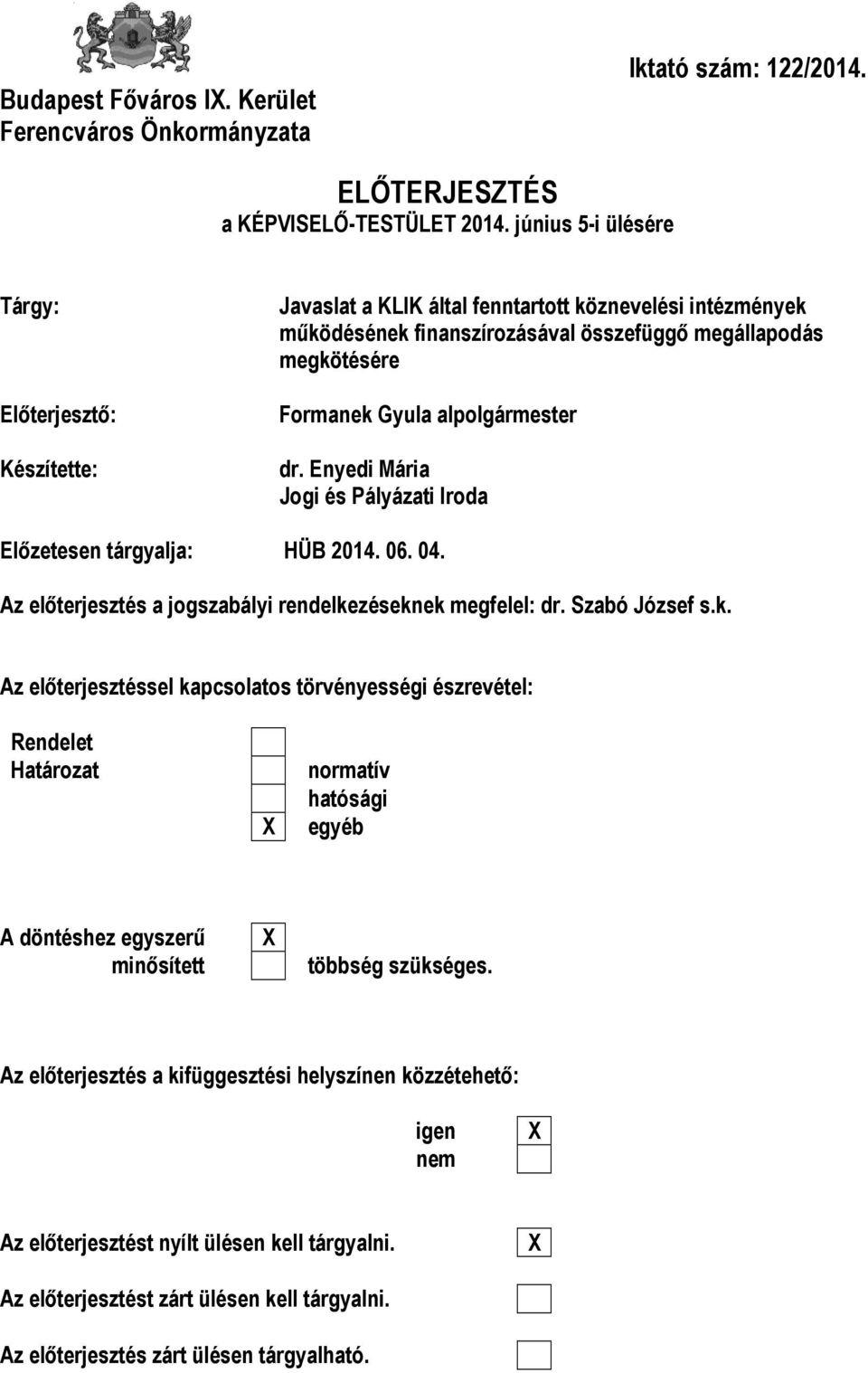 alpolgármester dr. Enyedi Mária Jogi és Pályázati Iroda Előzetesen tárgyalja: HÜB 2014. 06. 04. Az előterjesztés a jogszabályi rendelke