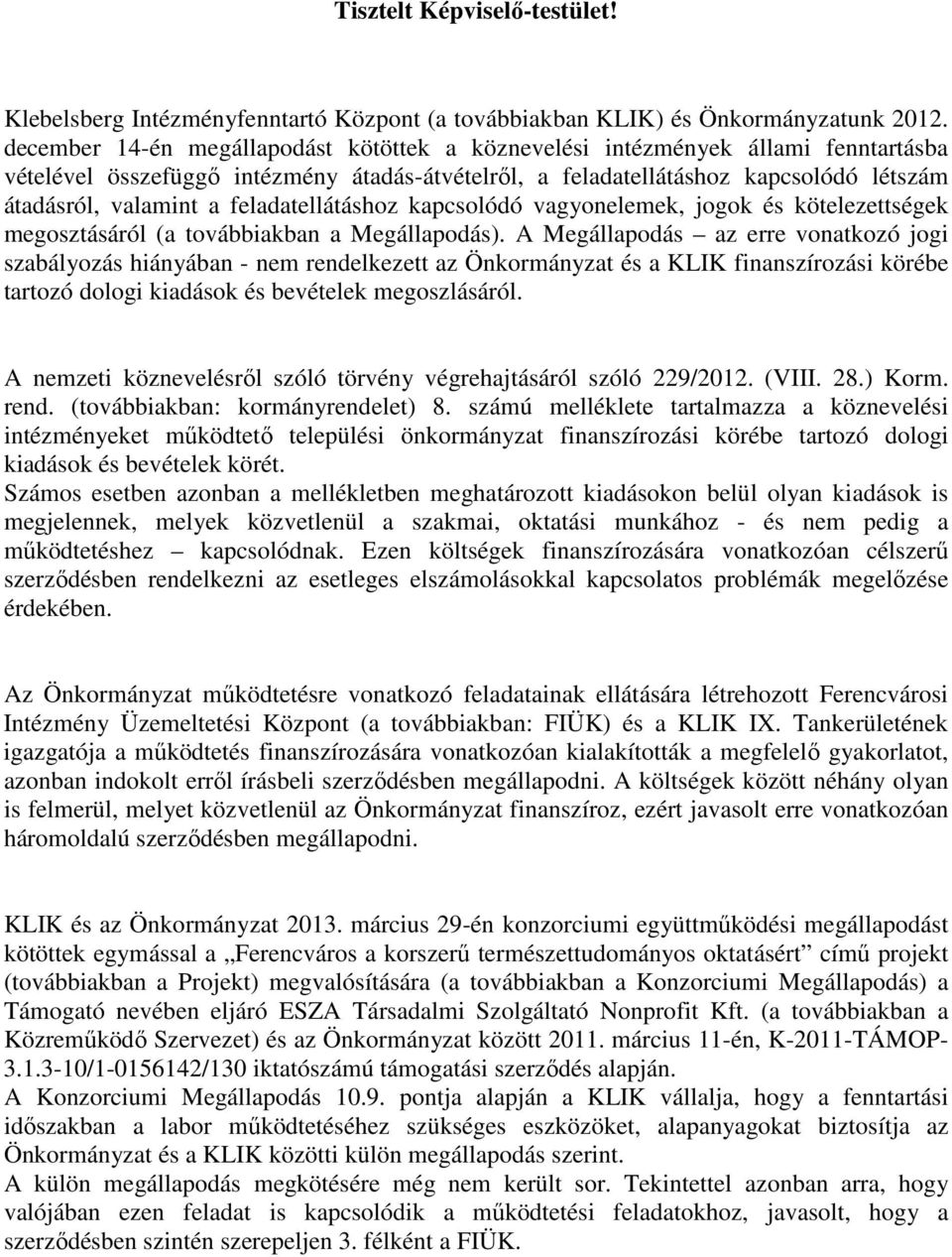 feladatellátáshoz kapcsolódó vagyonelemek, jogok és kötelezettségek megosztásáról (a továbbiakban a Megállapodás).