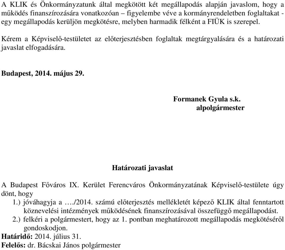 Formanek Gyula s.k. alpolgármester Határozati javaslat A Budapest Főváros I. Kerület Ferencváros Önkormányzatának Képviselő-testülete úgy dönt, hogy 1.) jóváhagyja a./2014.