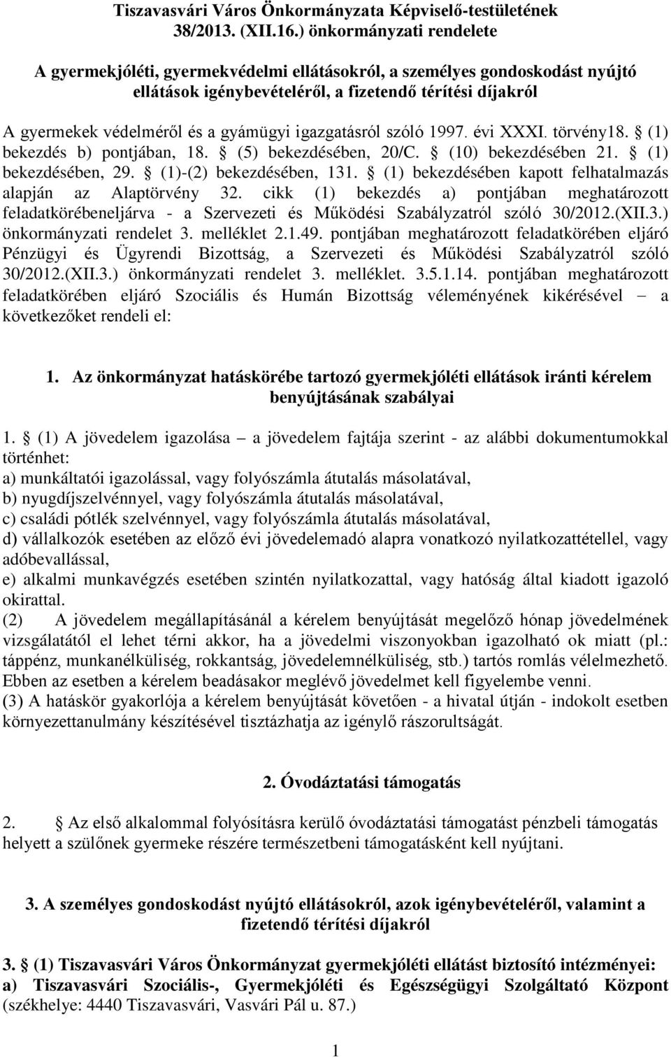 igazgatásról szóló 1997. évi XXXI. törvény18. (1) bekezdés b) pontjában, 18. (5) bekezdésében, 20/C. (10) bekezdésében 21. (1) bekezdésében, 29. (1)-(2) bekezdésében, 131.