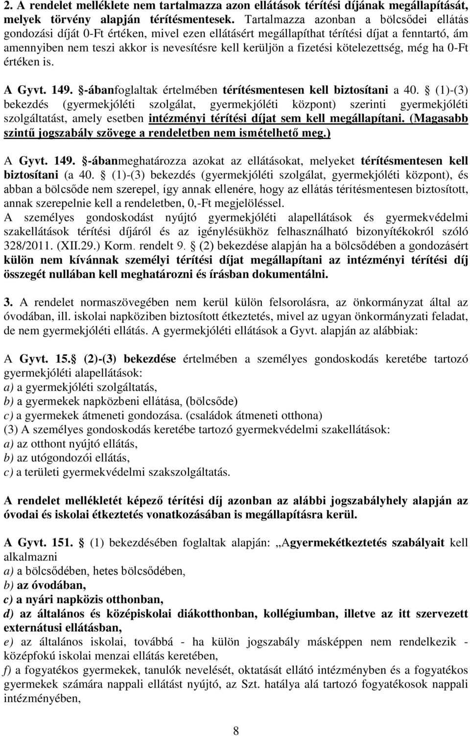 fizetési kötelezettség, még ha 0-Ft értéken is. A Gyvt. 149. -ábanfoglaltak értelmében térítésmentesen kell biztosítani a 40.