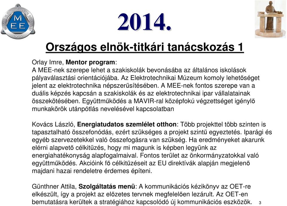 A MEE-nek fontos szerepe van a duális képzés kapcsán a szakiskolák és az elektrotechnikai ipar vállalatainak összekötésében.