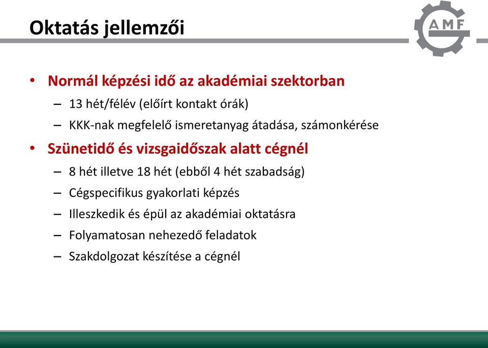cégnél 8 hét illetve 18 hét (ebből 4 hét szabadság) Cégspecifikus gyakorlati képzés