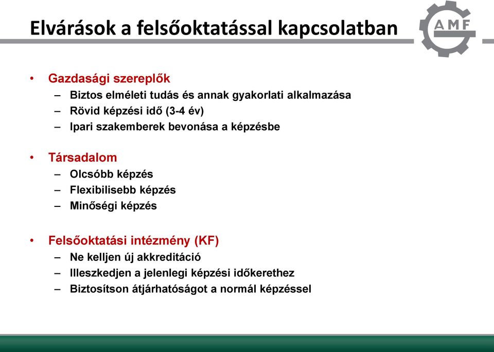 Társadalom Olcsóbb képzés Flexibilisebb képzés Minőségi képzés Felsőoktatási intézmény (KF) Ne