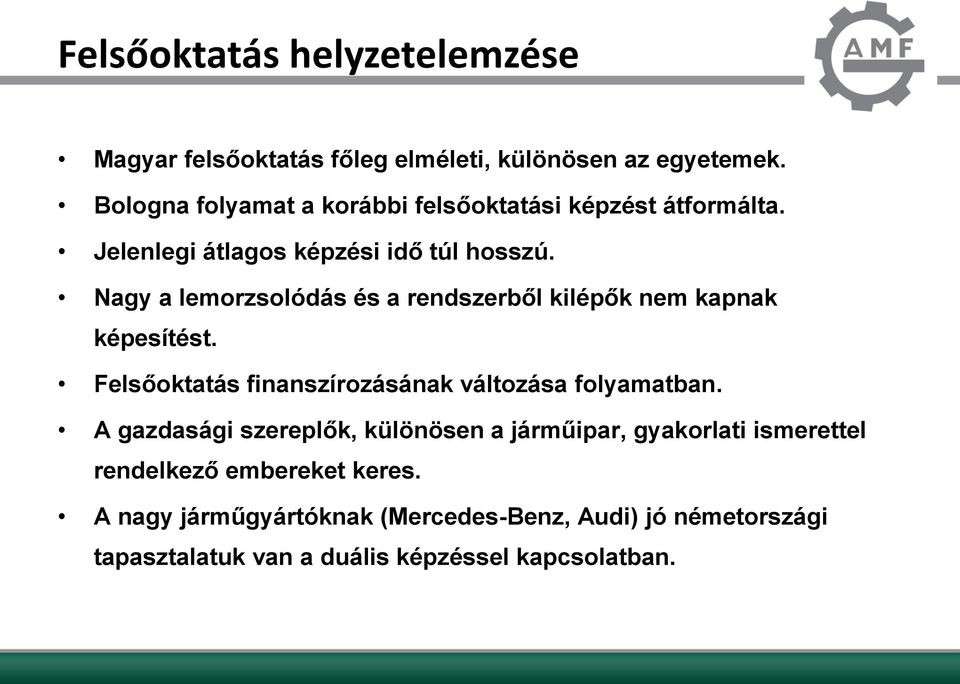 Nagy a lemorzsolódás és a rendszerből kilépők nem kapnak képesítést. Felsőoktatás finanszírozásának változása folyamatban.