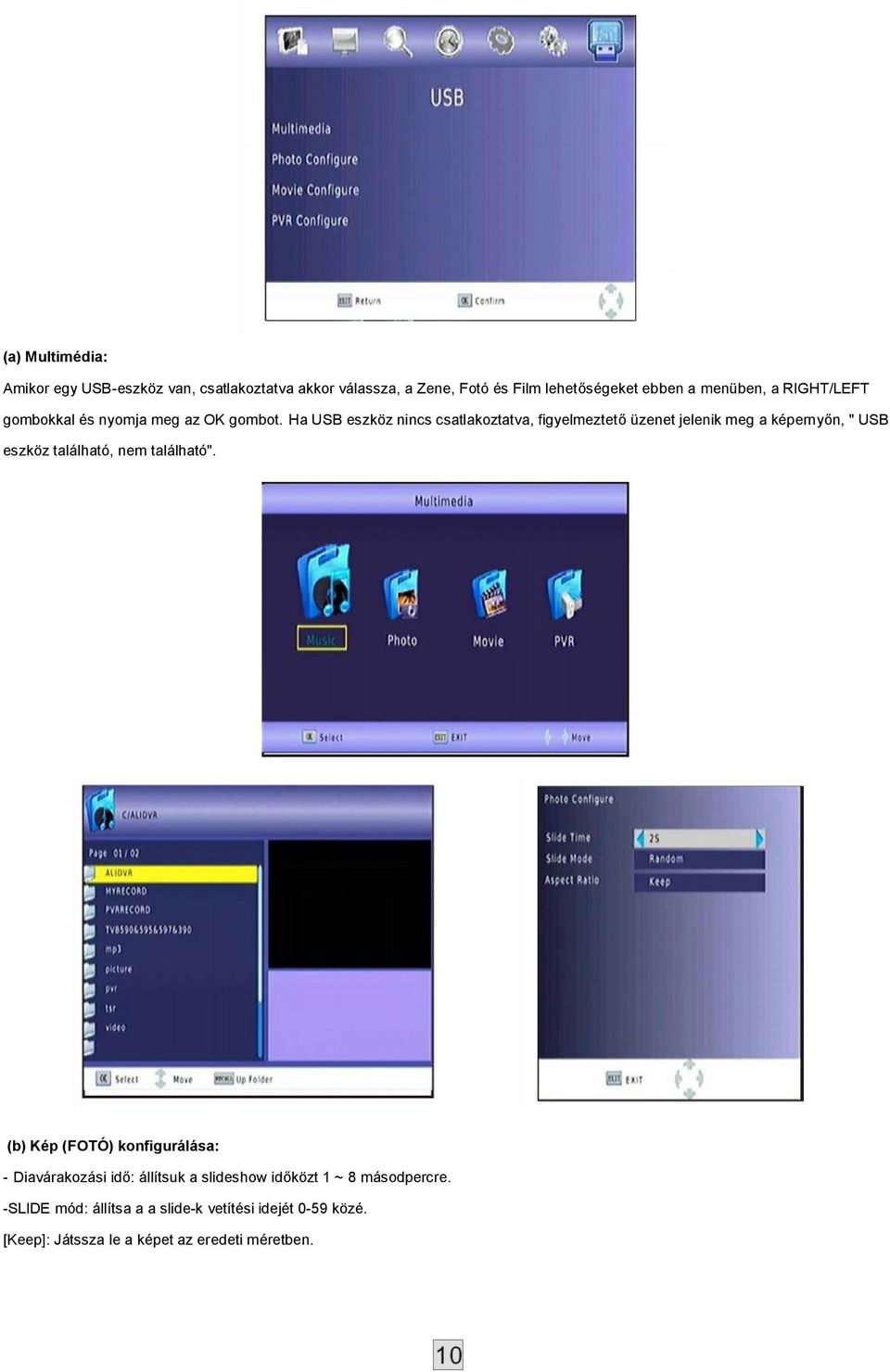 Ha USB eszköz nincs csatlakoztatva, figyelmeztető üzenet jelenik meg a képernyőn, " USB eszköz található, nem található".