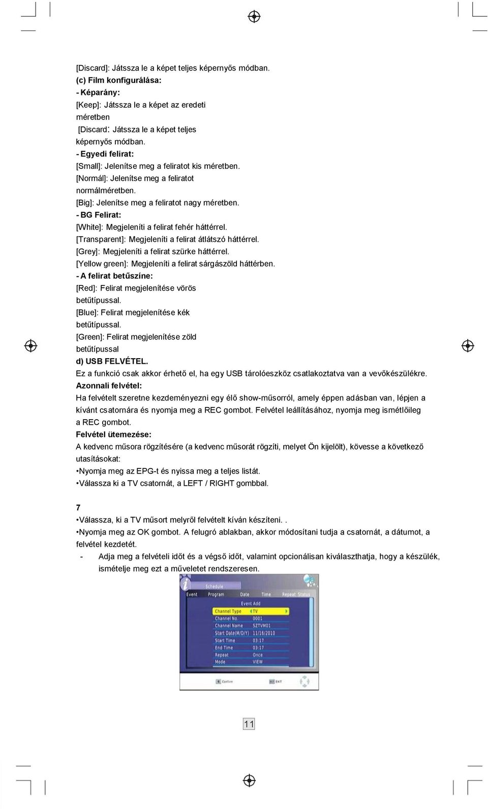 - BG Felirat: [White]: Megjeleníti a felirat fehér háttérrel. [Transparent]: Megjeleníti a felirat átlátszó háttérrel. [Grey]: Megjeleníti a felirat szürke háttérrel.