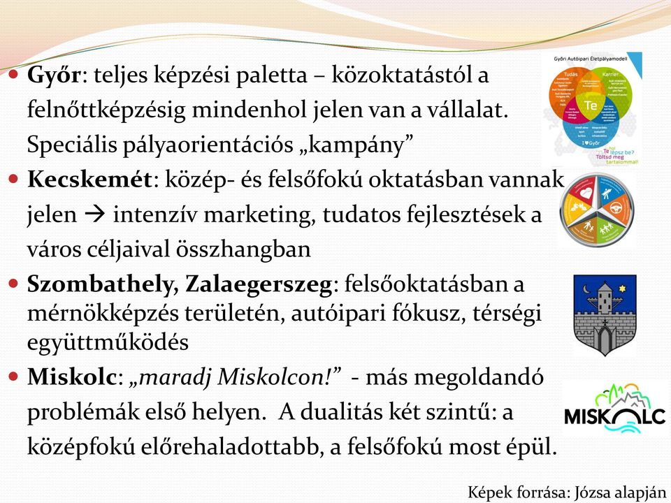 város céljaival összhangban Szombathely, Zalaegerszeg: felsőoktatásban a mérnökképzés területén, autóipari fókusz, térségi
