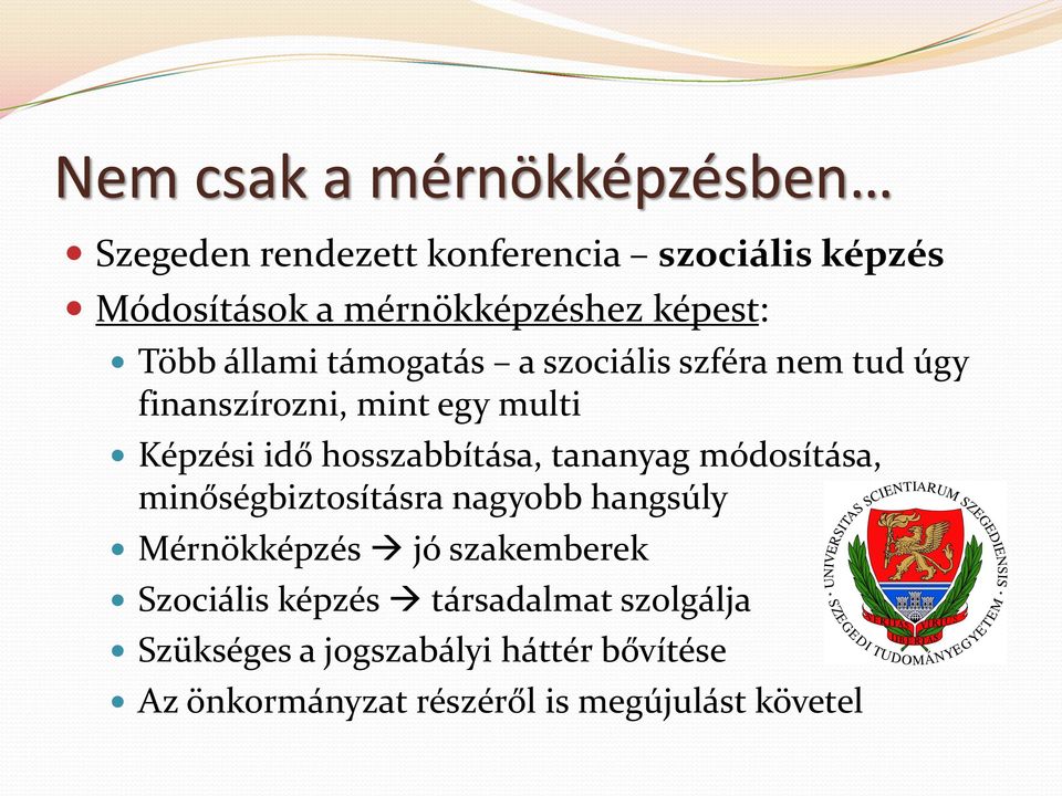 hosszabbítása, tananyag módosítása, minőségbiztosításra nagyobb hangsúly Mérnökképzés jó szakemberek