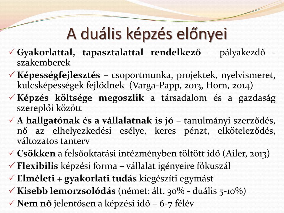 szerződés, nő az elhelyezkedési esélye, keres pénzt, elköteleződés, változatos tanterv Csökken a felsőoktatási intézményben töltött idő (Ailer, 2013) Flexibilis